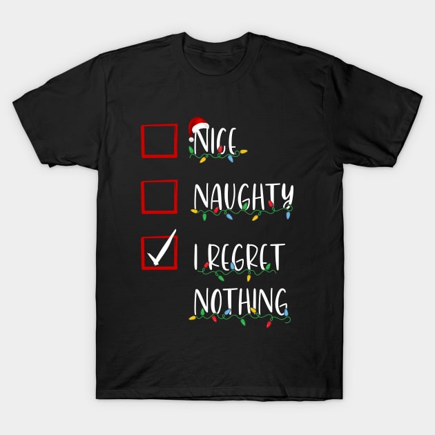 Nice Naughty I Regret Nothing Christmas List Santa Claus T-Shirt by TeeA